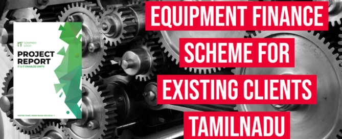 Equipment Finance Scheme For Existing Clients (TIIC- Tamilnadu Industrial Investment Corporation)